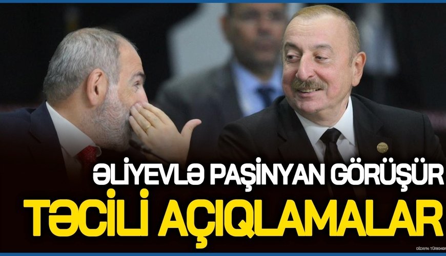 BU DƏQİQƏLƏRDƏ Əliyevlə Paşinyan GÖRÜŞÜR: TƏCİLİ AÇIQLAMALAR