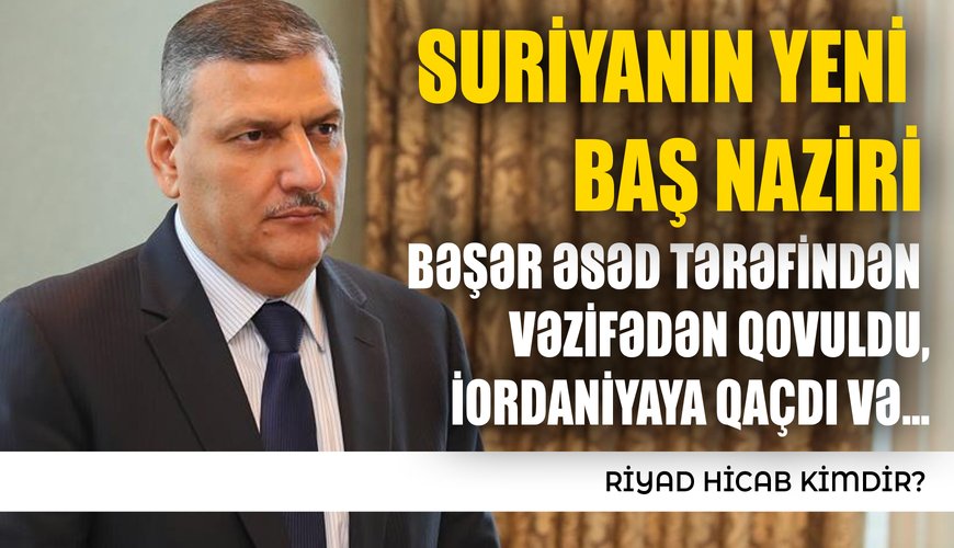 Suriyanın müvəqqəti hökumətinin rəhbəri O OLACAQ - Riyad Hicab kimdir? - DOSYE