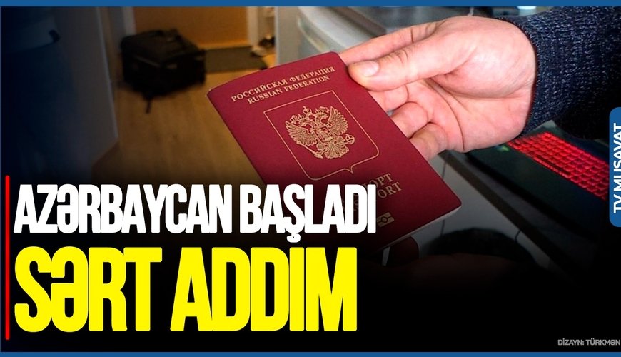 Azərbaycan BAŞLADI! Rusiya vətəndaşları ilə bağlı SƏRT ADDIM - bundan sonra.../VIDEO