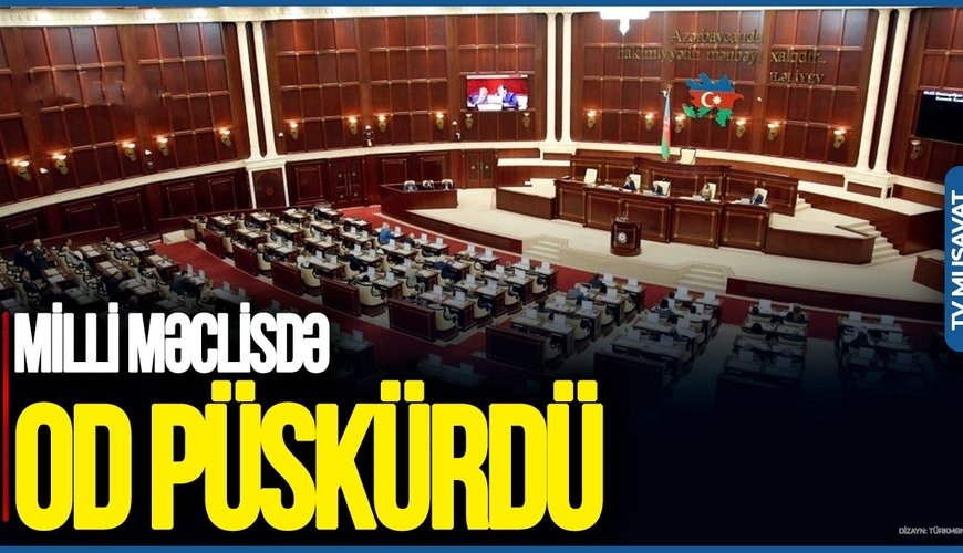 Deputat Milli Məclisdə OD PÜSKÜRDÜ: Ərizənizi yazın, GEDİN! – Parlamentdə GƏRGİNLİK/VİDEO