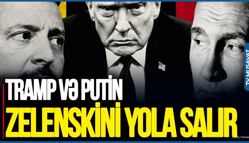 TƏCİLİ: Tramp və Putin Zelenskini YOLA salır - danışıqlar BAŞLANDI!/VİDEO