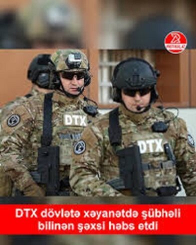 DTX dövlətə xəyanətdə şübhəli bilinən şəxsi həbs etdi