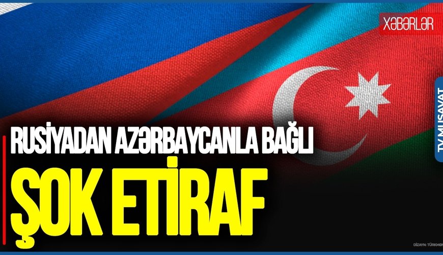 NƏHAYƏT! Rusiyadan Azərbaycanla bağlı ŞOK ETİRAF: Azərbaycanla münasibətlər buna görə KORLANIB