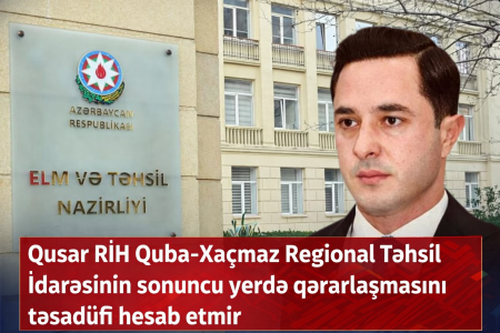 Qusar RİH Quba-Xaçmaz Regional Təhsil İdarəsinin sonuncu yerdə qərarlaşmasını təsadüfi HESAB ETMİR