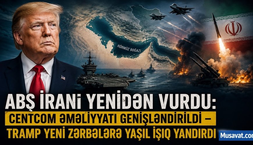 ABŞ İranı yenidən VURDU: CENTCOM əməliyyatı GENİŞLƏNDİRİLDİ – Tramp yeni ZƏRBƏLƏRƏ yaşıl işıq YANDIRDI